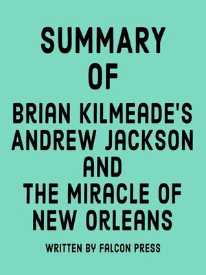 cover image of Summary of Brian Kilmeade's Andrew Jackson and the Miracle of New Orleans